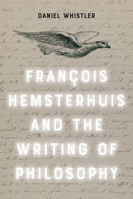 Francois Hemsterhuis and the Writing of Philosophy by Whistler, Daniel