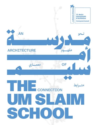 The Um Slaim School: An Architecture of Connection: National Pavilion of Saudi Arabia: 19th International Architecture Exhibition - La Biennale Di Ven by Leanza, Beatrice
