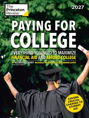 Paying for College, 2027: Everything You Need to Maximize Financial Aid and Afford College by The Princeton Review
