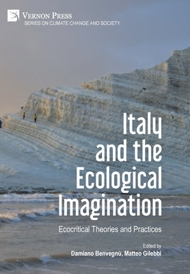 Italy and the Ecological Imagination: Ecocritical Theories and Practices by Benvegn&#195;&#185;, Damiano