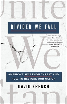 Divided We Fall: America's Secession Threat and How to Restore Our Nation by French, David