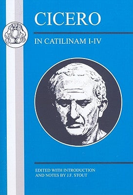 Cicero: In Catilinam I-IV by Stout, J. F.