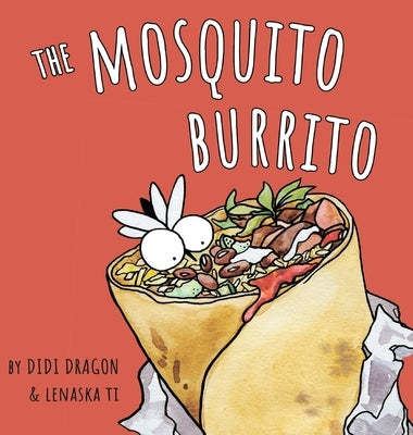 The Mosquito Burrito: A Hilarious, Rhyming Children's Book:: A Hilarious, Rhyming Children's Book by Dragon, Didi