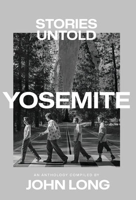 Yosemite: Stories Untold by Long, John