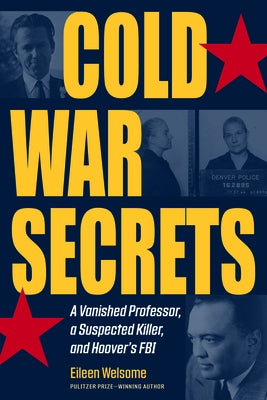 Cold War Secrets: A Vanished Professor, A Suspected Killer, and Hoover's FBI by Welsome, Eileen