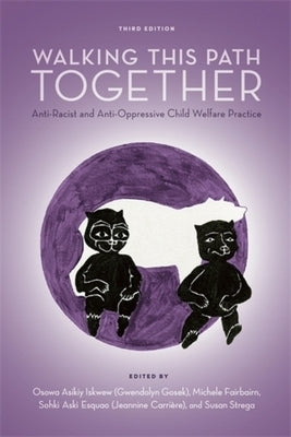 Walking This Path Together, 3rd Edition: Anti-Racist and Anti-Oppressive Child Welfare Practice by Gosek, Gwendolyn