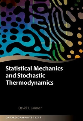 Statistical Mechanics and Stochastic Thermodynamics: A Textbook on Modern Approaches in and Out of Equilibrium by Limmer, David T.