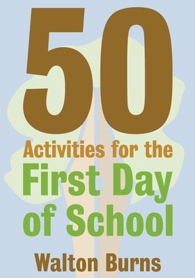 50 Activities for the First Day of School by Burns, Walton