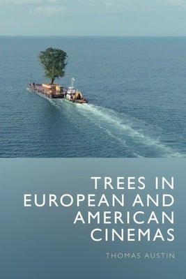 Trees in European and American Cinemas by Austin, Thomas