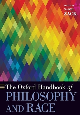 Oxford Handbook of Philosophy and Race by Zack, Naomi