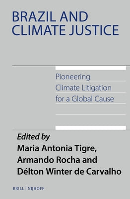 Brazil and Climate Justice: Pioneering Climate Litigation for a Global Cause by Tigre, Maria Antonia