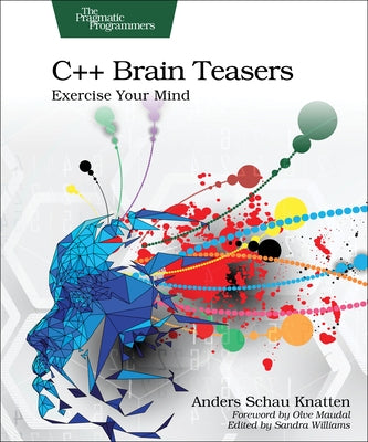 C++ Brain Teasers: Exercise Your Mind by Knatten, Anders Schau