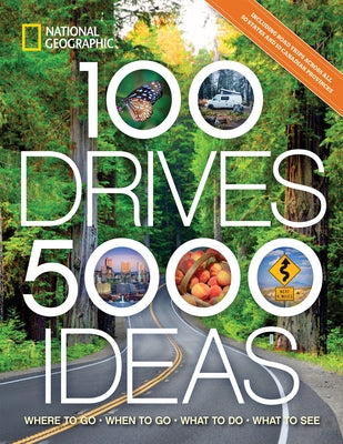 100 Drives, 5,000 Ideas: Where to Go, When to Go, What to Do, What to See by National Geographic