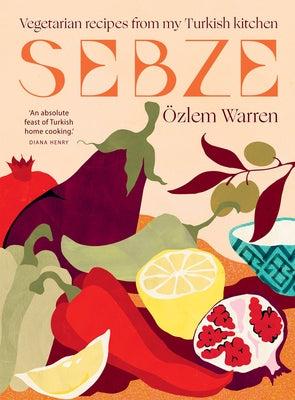 Sebze: Vegetarian Recipes from My Turkish Kitchen by Warren, &#195;&#150;zlem