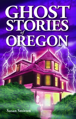 Ghost Stories of Oregon by Smitten, Susan