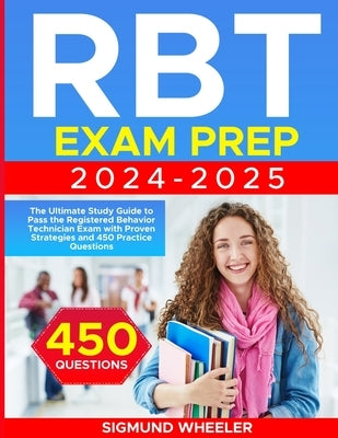 RBT Exam Prep: The Ultimate Study Guide to Pass the Registered Behavior Technician Exam with Proven Strategies by Wheeler, Sigmund