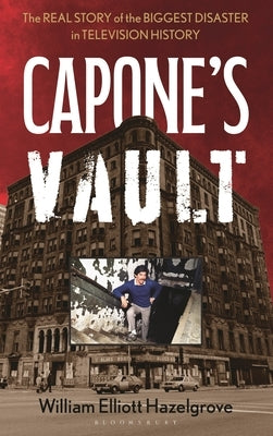 Capone's Vault: The Real Story of the Biggest Disaster in Television History by Hazelgrove, William Elliott