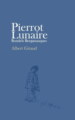 Pierrot Lunaire: Rondels Bergamasques by Giraud, Albert