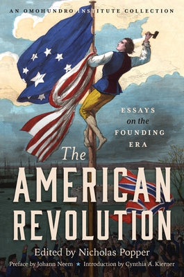 The American Revolution: Essays on the Founding Era by Popper, Nicholas