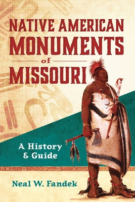 Native American Monuments of Missouri: A History & Guide by Fandek, Neal W.