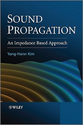 Sound Propagation: An Impedance Based Approach by Kim, Yang-Hann