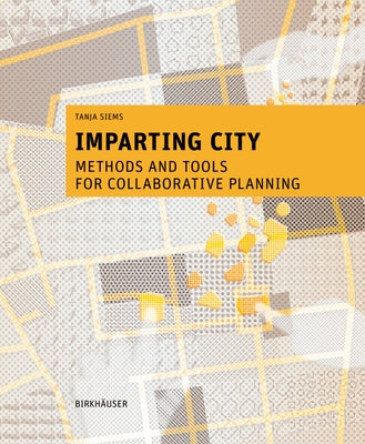 Imparting City: Methods and Tools for Collaborative Planning by Siems, Tanja
