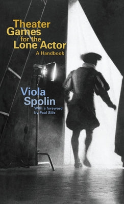 Theater Games for the Lone Actor by Spolin, Viola