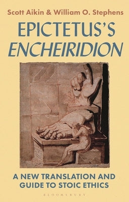 Epictetus's 'Encheiridion': A New Translation and Guide to Stoic Ethics by Aikin, Scott