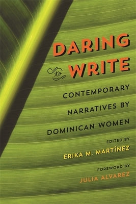 Daring to Write: Contemporary Narratives by Dominican Women by Mart&#237;nez, Erika M.