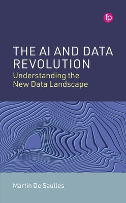 The AI and Data Revolution: Understanding the New Data Landscape by de Saulles, Martin