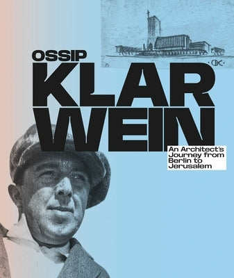 Ossip Klarwein: An Architect's Journey from Berlin to Jerusalem by HeÂ´nard, Jacqueline