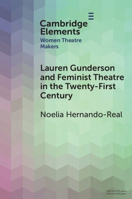 Lauren Gunderson and Feminist Theatre in the Twenty-First Century by Hernando-Real, Noelia