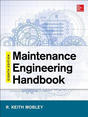 Maintenance Engineering Handbook Eighth Edition by Mobley, Keith