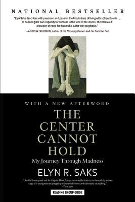 The Center Cannot Hold: My Journey Through Madness by Saks, Elyn R.