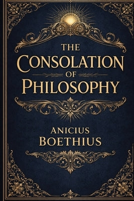 The Consolation of Philosophy by Anicius Boethius