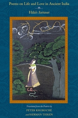 Poems on Life and Love in Ancient India: H&#257;la's Sattasa&#299; by Khoroche, Peter