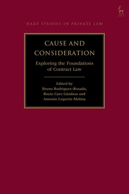 Cause and Consideration: Exploring the Foundations of Contract Law by Rodr&#195;&#173;guez-Rosado, Bruno