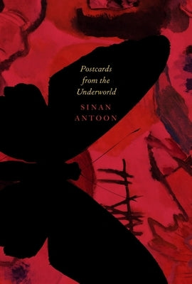 Postcards from the Underworld: Poems by Antoon, Sinan