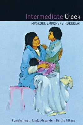 Intermediate Creek: Mvskoke Emponvkv Hokkolat [With CD (Audio)] by Innes, Pamela