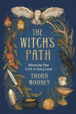 The Witch's Path: Advancing Your Craft at Every Level by Mooney, Thorn