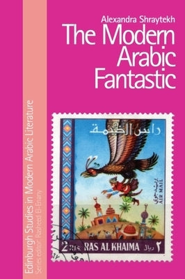 The Modern Arabic Fantastic by Shraytekh, Alexandra