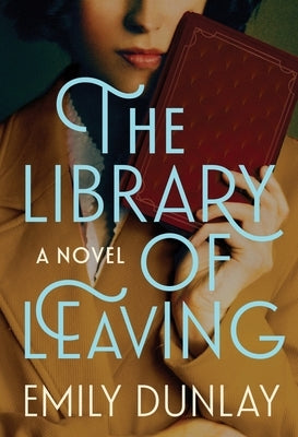 The Library of Leaving by Dunlay, Emily