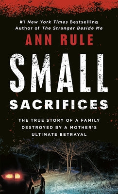 Small Sacrifices: The Shocking True Crime Case of Diane Downs by Rule, Ann