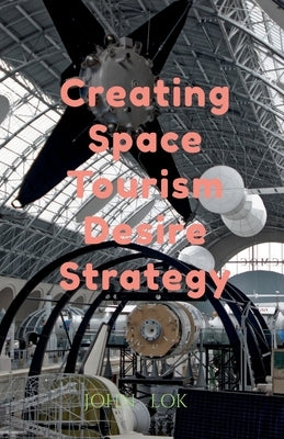 Creating Space Tourism Desire Strategy by Lok, John