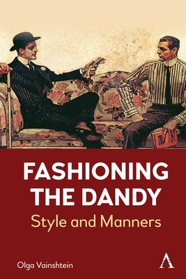 Fashioning the Dandy: Style and Manners by Vainshtein, Olga