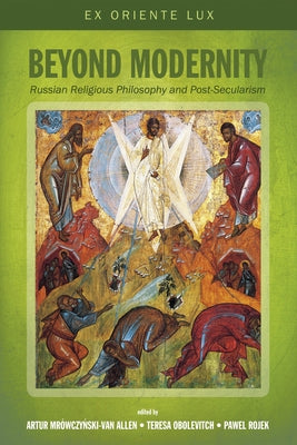 Beyond Modernity: Russian Religious Philosophy and Post-Secularism by Mrowczynski-Van Allen, Artur