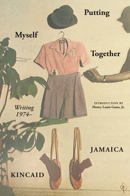 Putting Myself Together: Writing 1974- by Kincaid, Jamaica