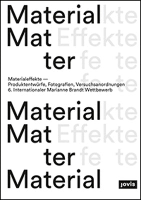 Material Effects: Product Designs, Photographs, Experiments: 6th International Marianne Brandt Contest by Pense, Linda