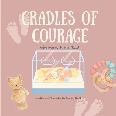 Cradles of Courage: Adventures in the NICU by Thrift, Brittney