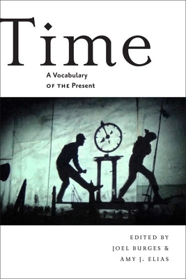 Time: A Vocabulary of the Present by Burges, Joel